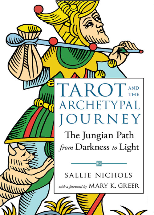 Tarot And The Archetypal Journey The Jungian Path From Darkness To Light Sallie Nichols
