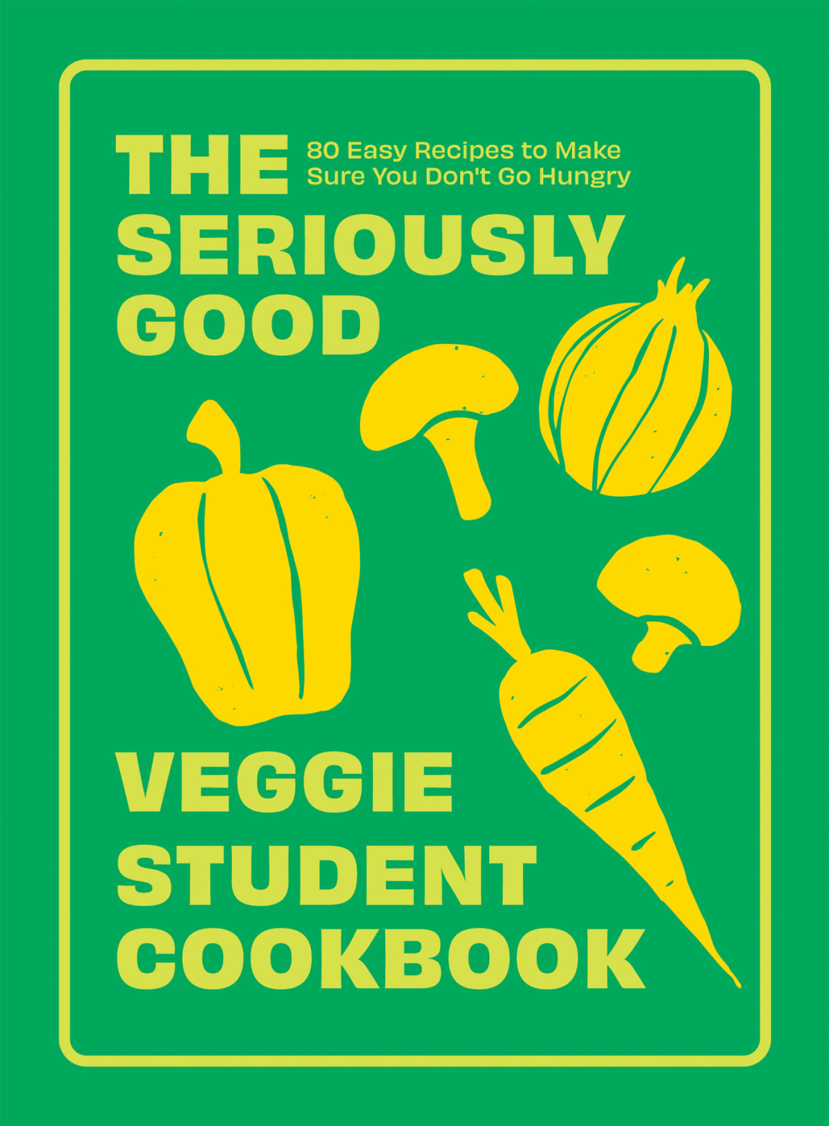 The Seriously Good Veggie Student Cookbook Quadrille