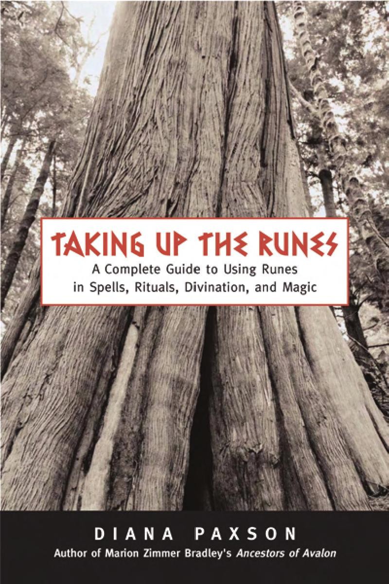 Taking Up The Runes A Complete Guide To Using Runes In Spells Rituals Divination And Magic Diana L Paxson