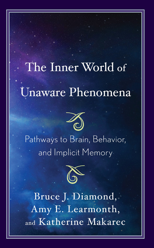 The Inner World Of Unaware Phenomena Bruce J Diamondamy E Learmonthkatherine Makarec
