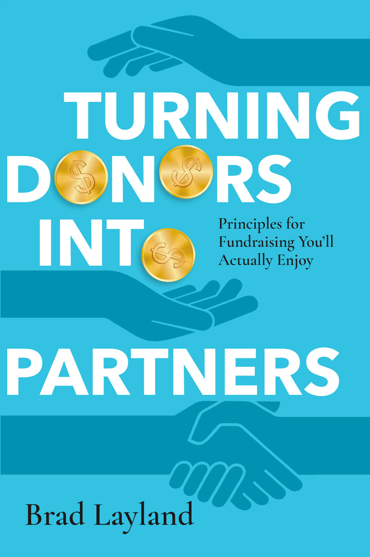 Turning Donors Into Partners Brad Layland