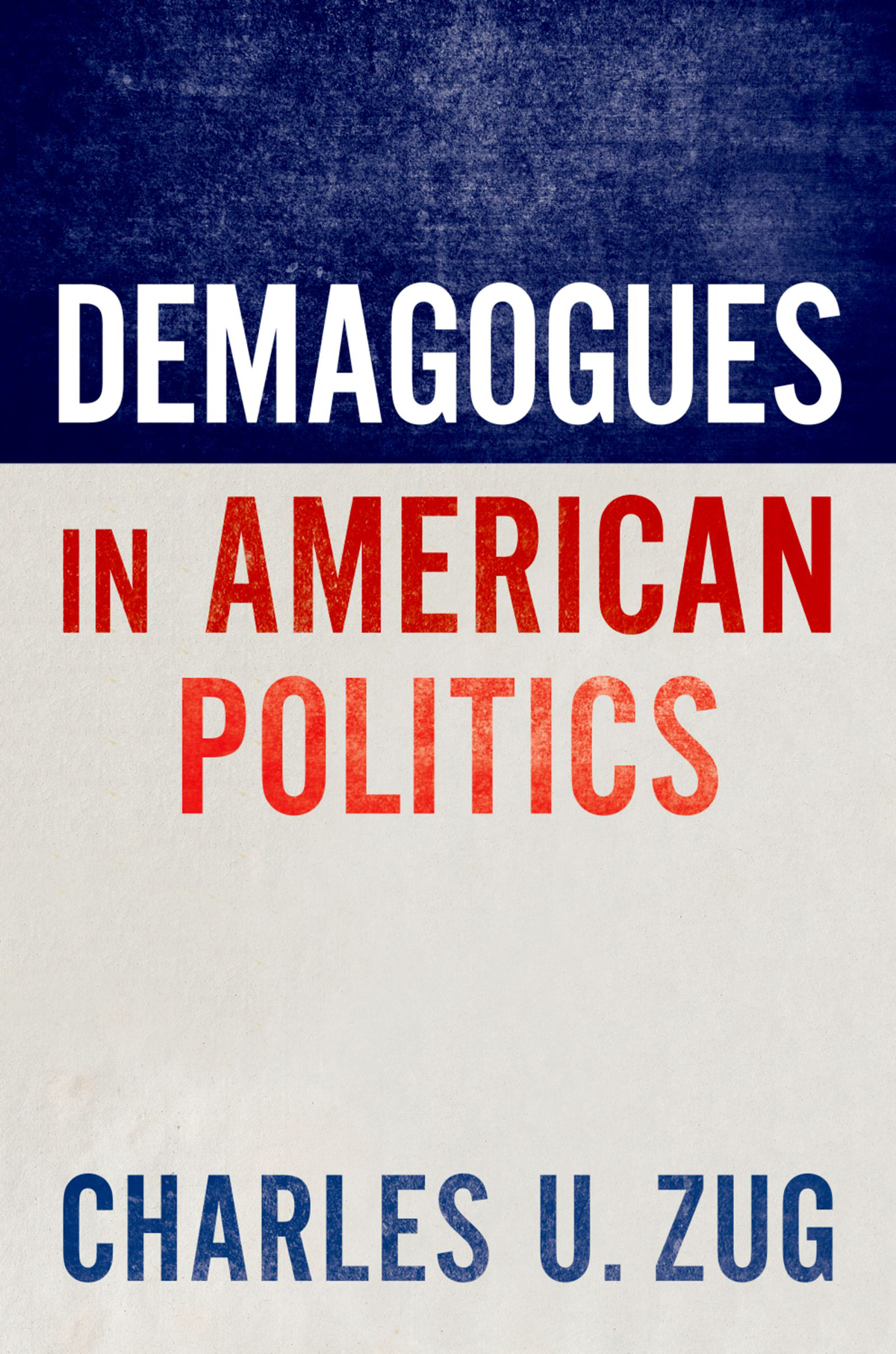 Demagogues In American Politics Charles U Zug