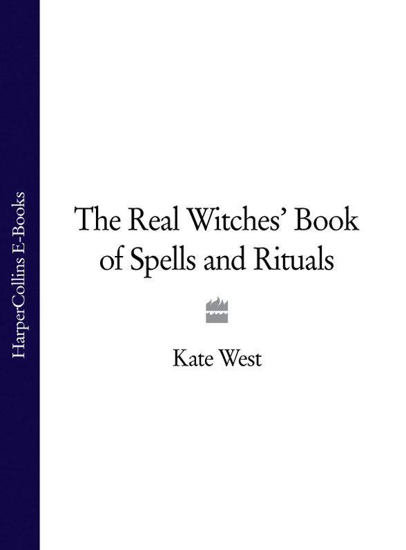 The Real Witches Book Of Spells And Rituals Kate West