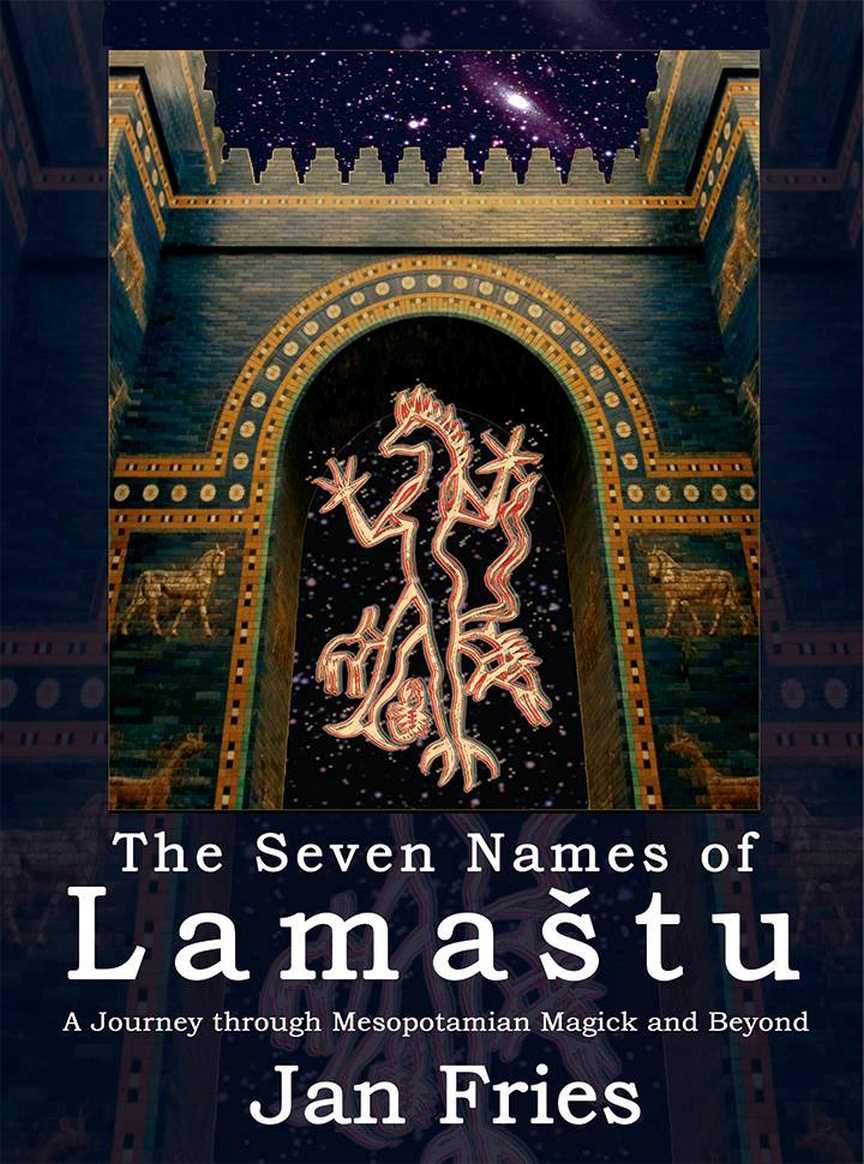 The Seven Names Of Lamatu A Journey Through Mesopotamian Magick And Beyond Jan Fries