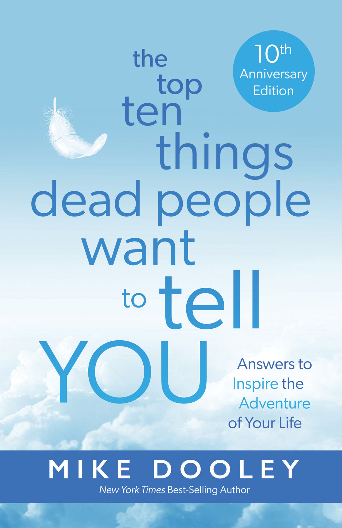 The Top Ten Things Dead People Want To Tell You Answers To Inspire The Adventure Of Your Life Mike Dooley
