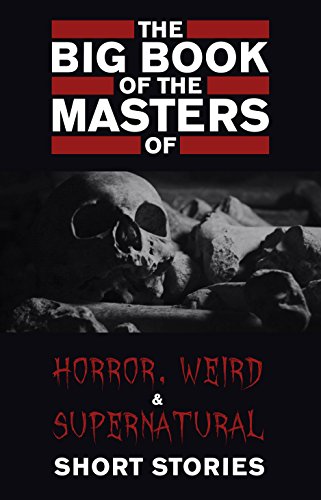 The Big Book Of The Masters Of Horror 120 Authors And 1000 Stories Cynthia Asquith
