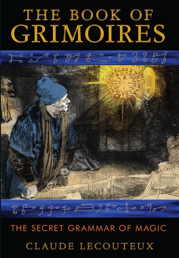The Book Of Grimoires The Secret Grammar Of Magic Claude Lecouteux