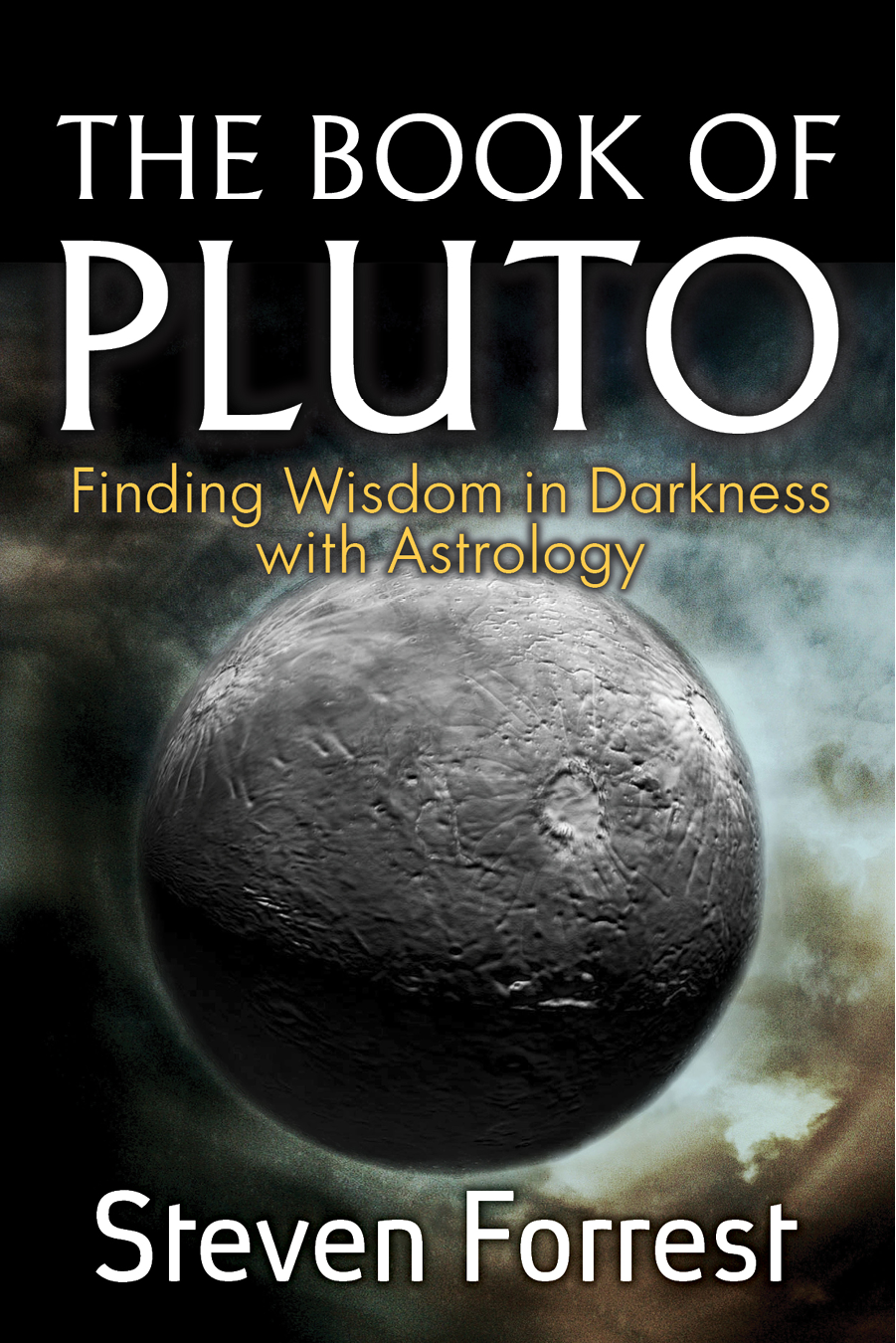 The Book Of Pluto Finding Wisdom In Darkness With Astrology Steven Forrest