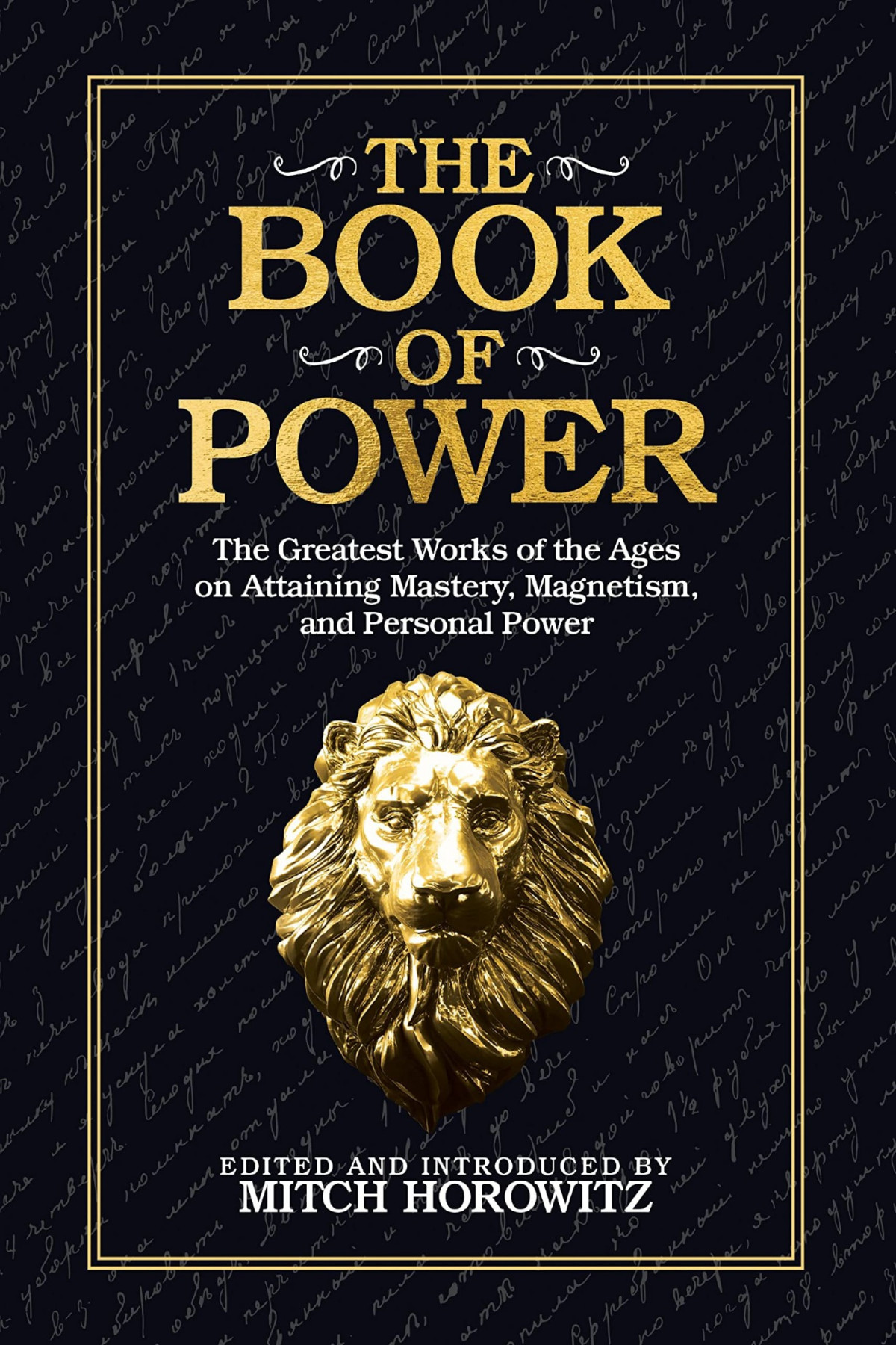 The Book Of Power The Greatest Works Of The Ages On Attaining Mastery Magnetism And Personal Power Mitch Horowitz