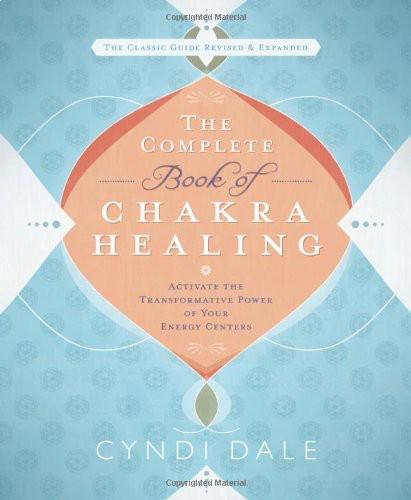 The Complete Book Of Chakra Healing Activate The Transformative Power Of Your Energy Centers Cyndi Dale