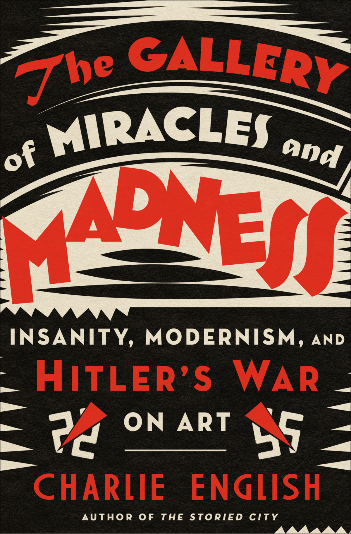 The Gallery Of Miracles And Madness Insanity Modernism And Hitlers War On Art Charlie English