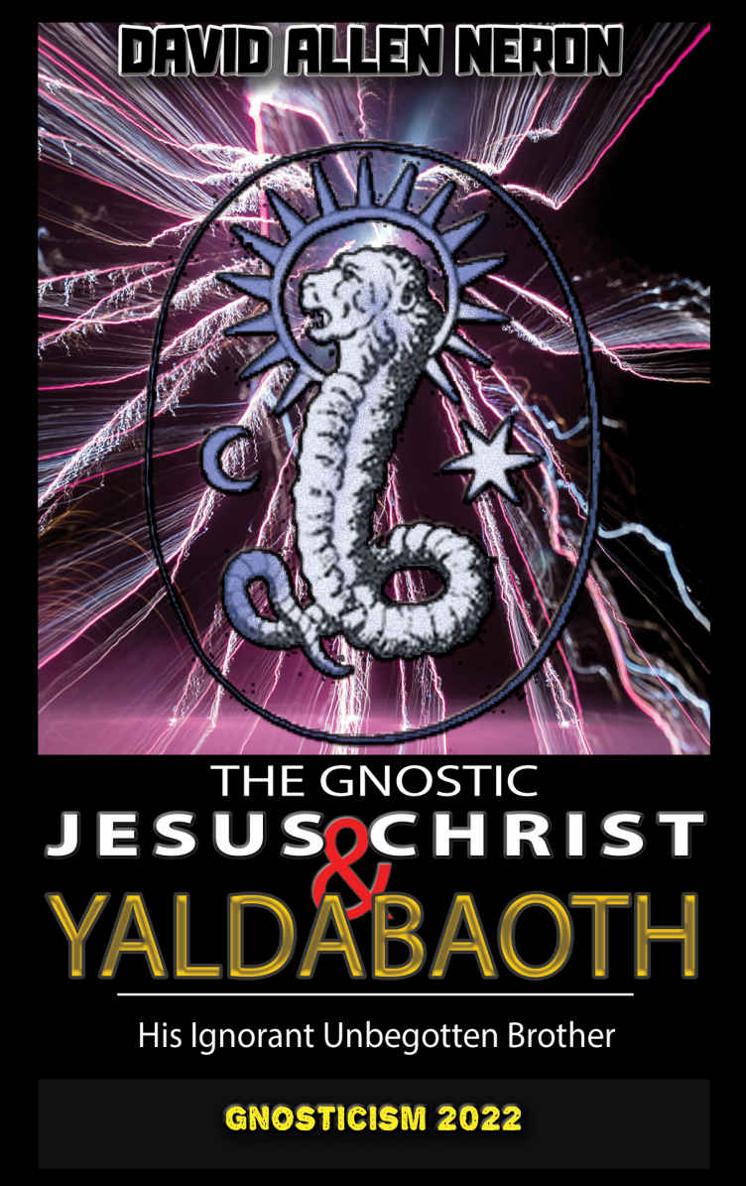 The Gnostic Jesus Christ Yaldabaoth His Ignorant Unbegotten Brother Gnosticism 2022 David Allen Neron
