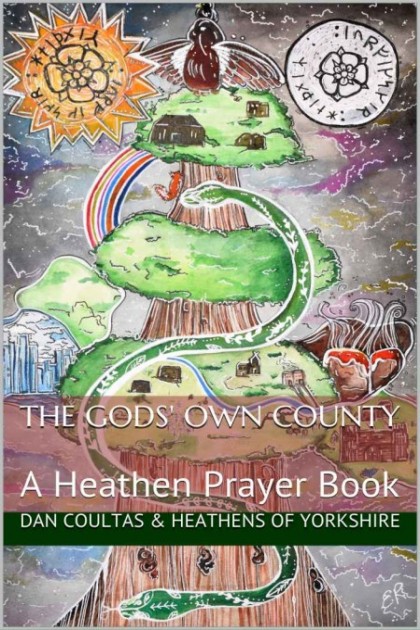 Gods Own County The A Heathen Prayer Book Dan Coultas Keith Leggott Daniel Warden Kristian Lewinpetrov Alda Lafsdttir Adrian Spendlow Al Daw Neil Coultas Tara Skinner