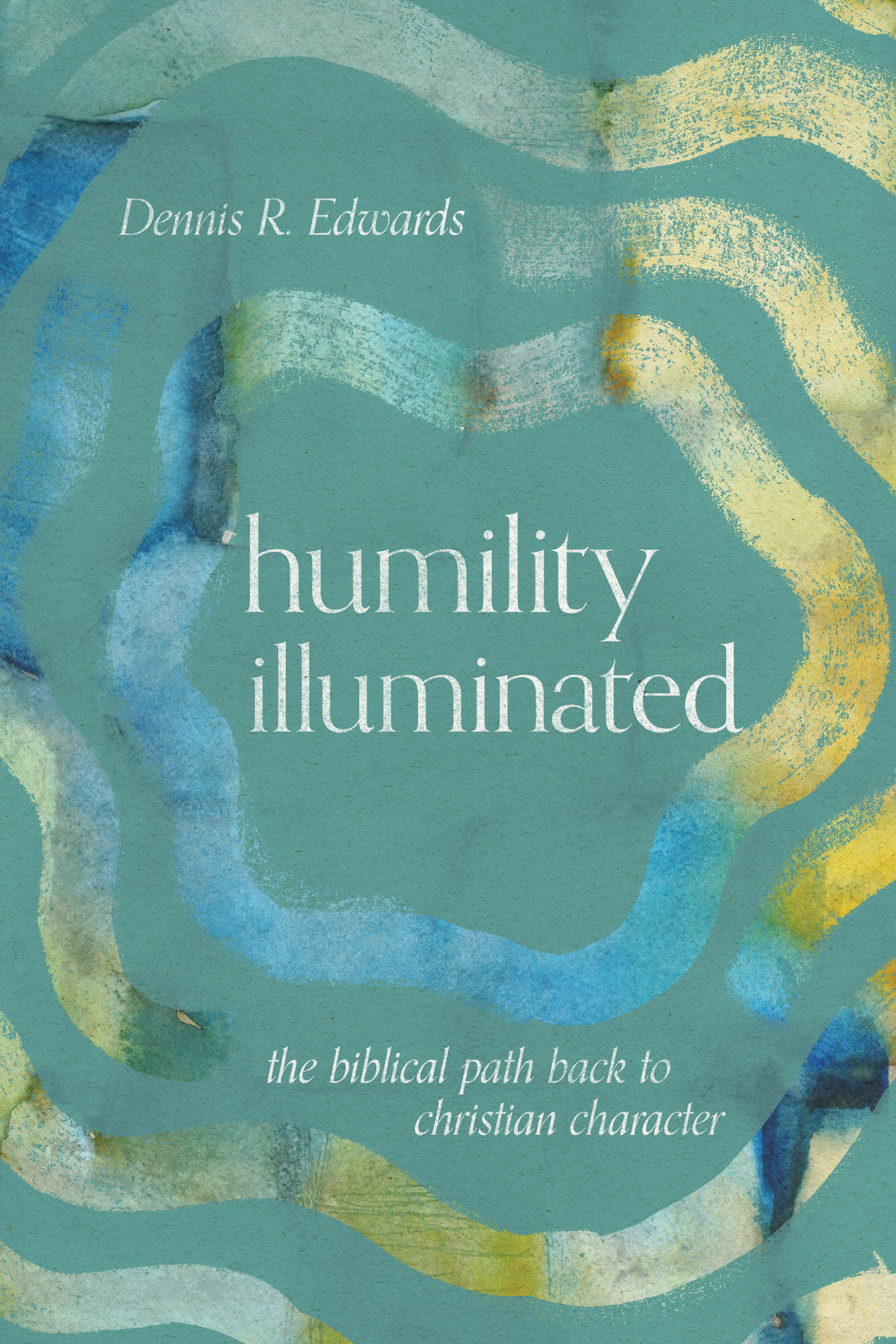 Humility Illuminated Dennis R Edwards