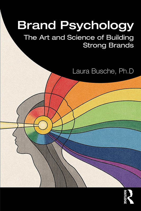 Brand Psychology The Art And Science Of Building Strong Brands Laura Busche