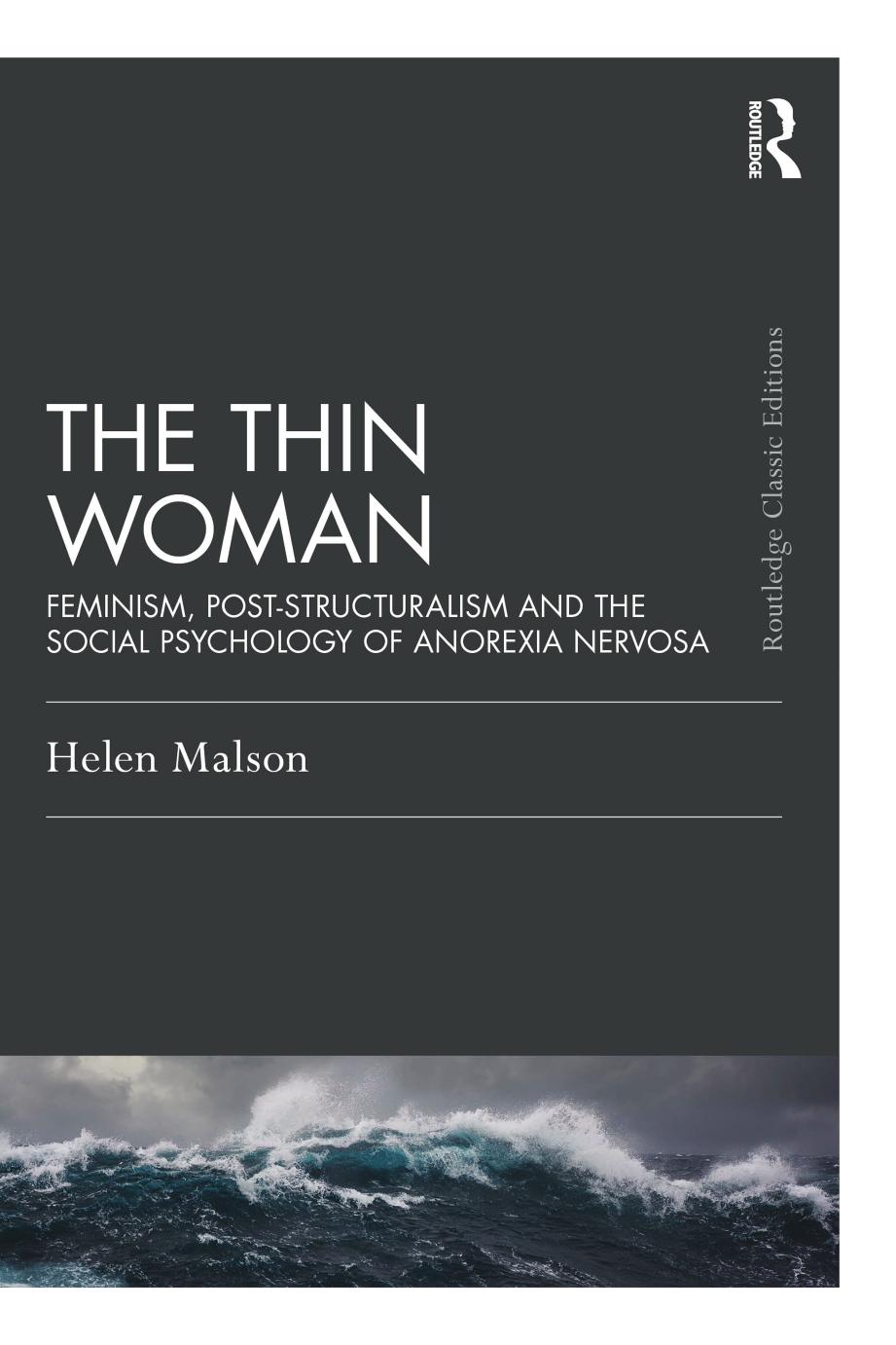 The Thin Woman Feminism Poststructuralism And The Social Psychology Of Anorexia Nervosa Classic Edition Helen Malson