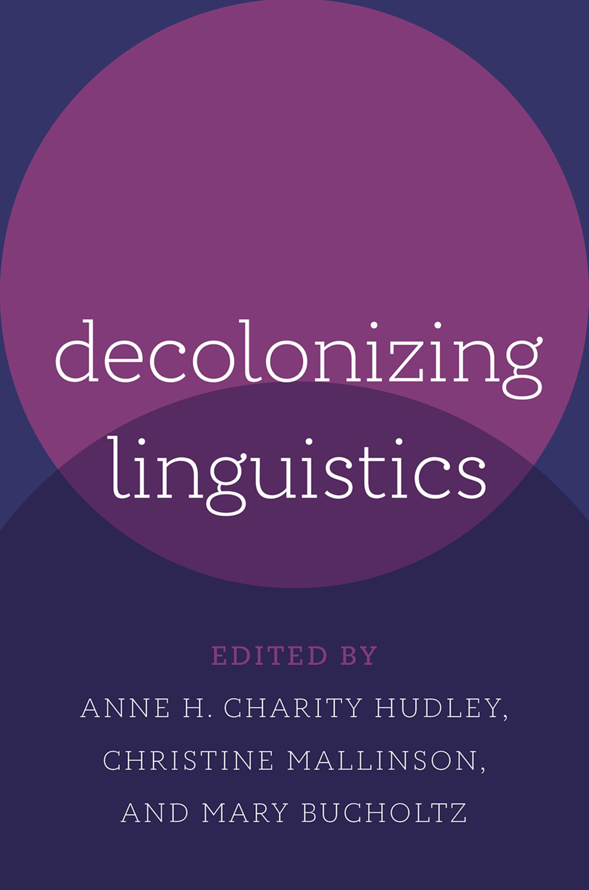 Decolonizing Linguistics Anne H Charity Hudleychristine Mallinsonmary Bucholtz