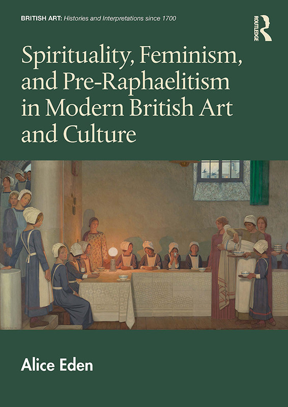 Spirituality Feminism And Preraphaelitism In Modern British Art And Culture Alice Eden