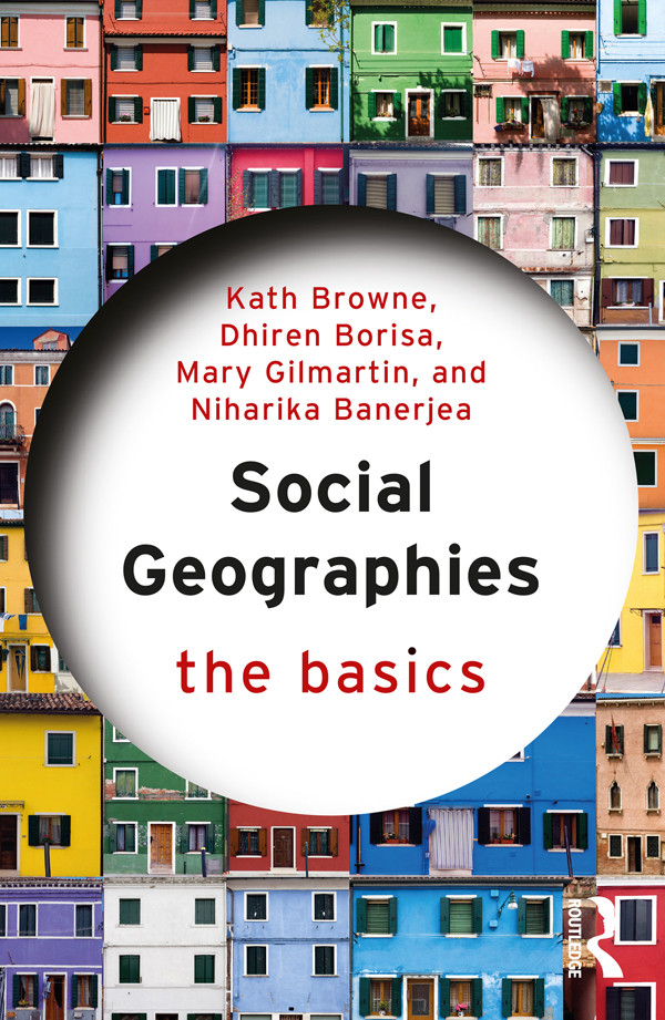 Social Geographies Kath Brownedhiren Borisamary Gilmartinniharika Banerjea Dhiren Borisa Mary Gilmartin Niharika Banerjea