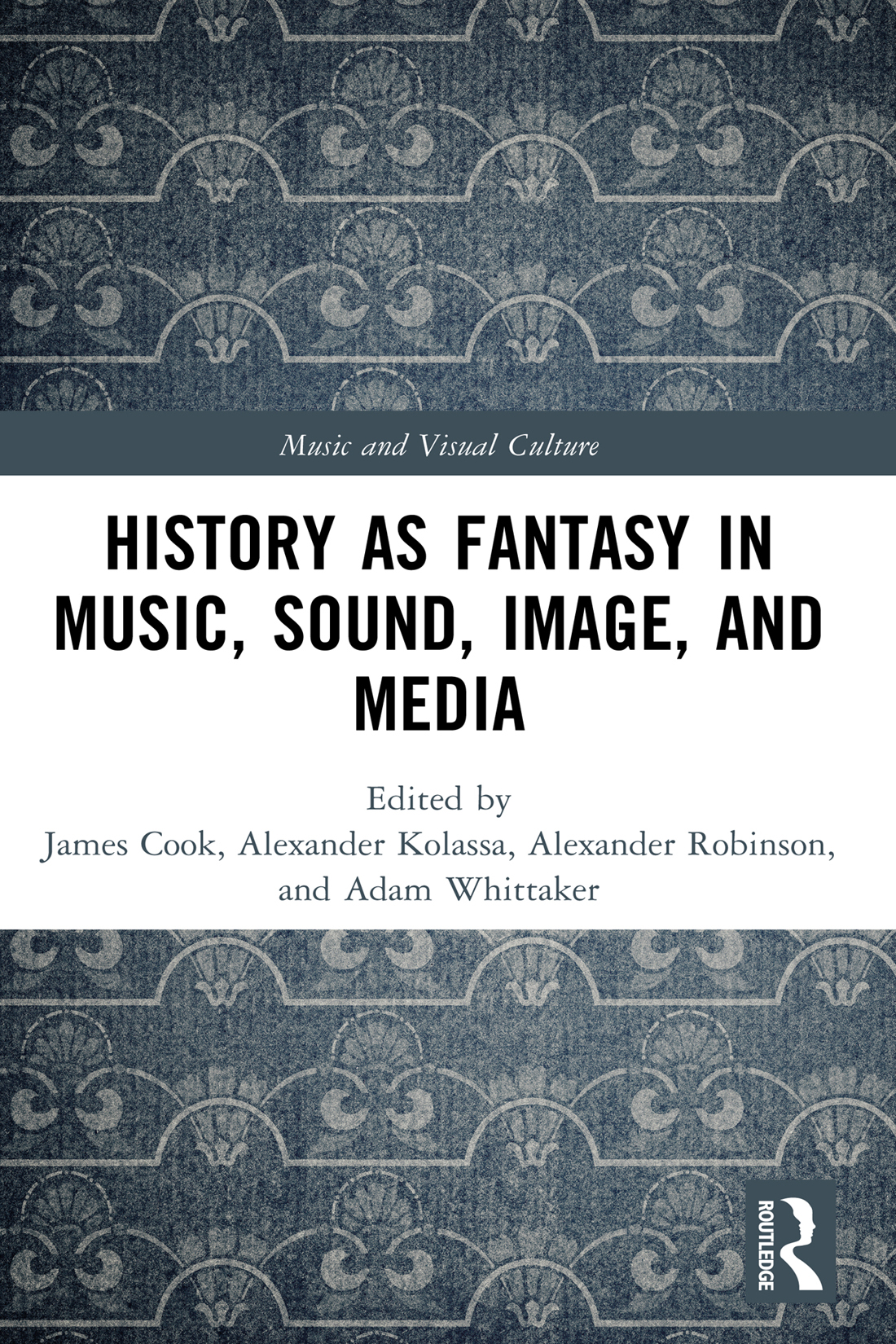 History As Fantasy In Music Sound Image And Media James Cookalexander Kolassaalexander Robinsonadam Whittaker