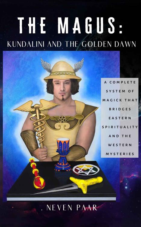 The Magus Kundalini And The Golden Dawn A Complete System Of Magick That Bridges Eastern Spirituality And The Western Mysteries Neven Paar
