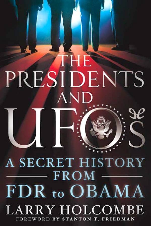 The Presidents And Ufos Larry Holcombe
