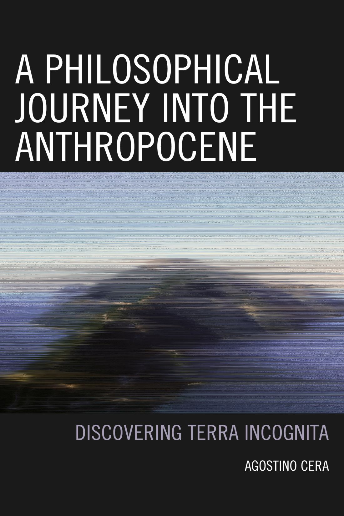 A Philosophical Journey Into The Anthropocene Agostino Cera