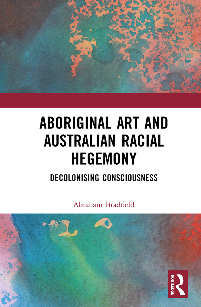 Aboriginal Art And Australian Racial Hegemony Abraham Bradfield