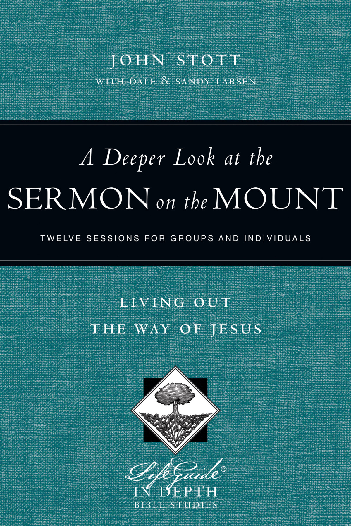 A Deeper Look At The Sermon On The Mount John Stottdale Larsensandy Larsen Dale Larsen John Stott Sandy Larsen