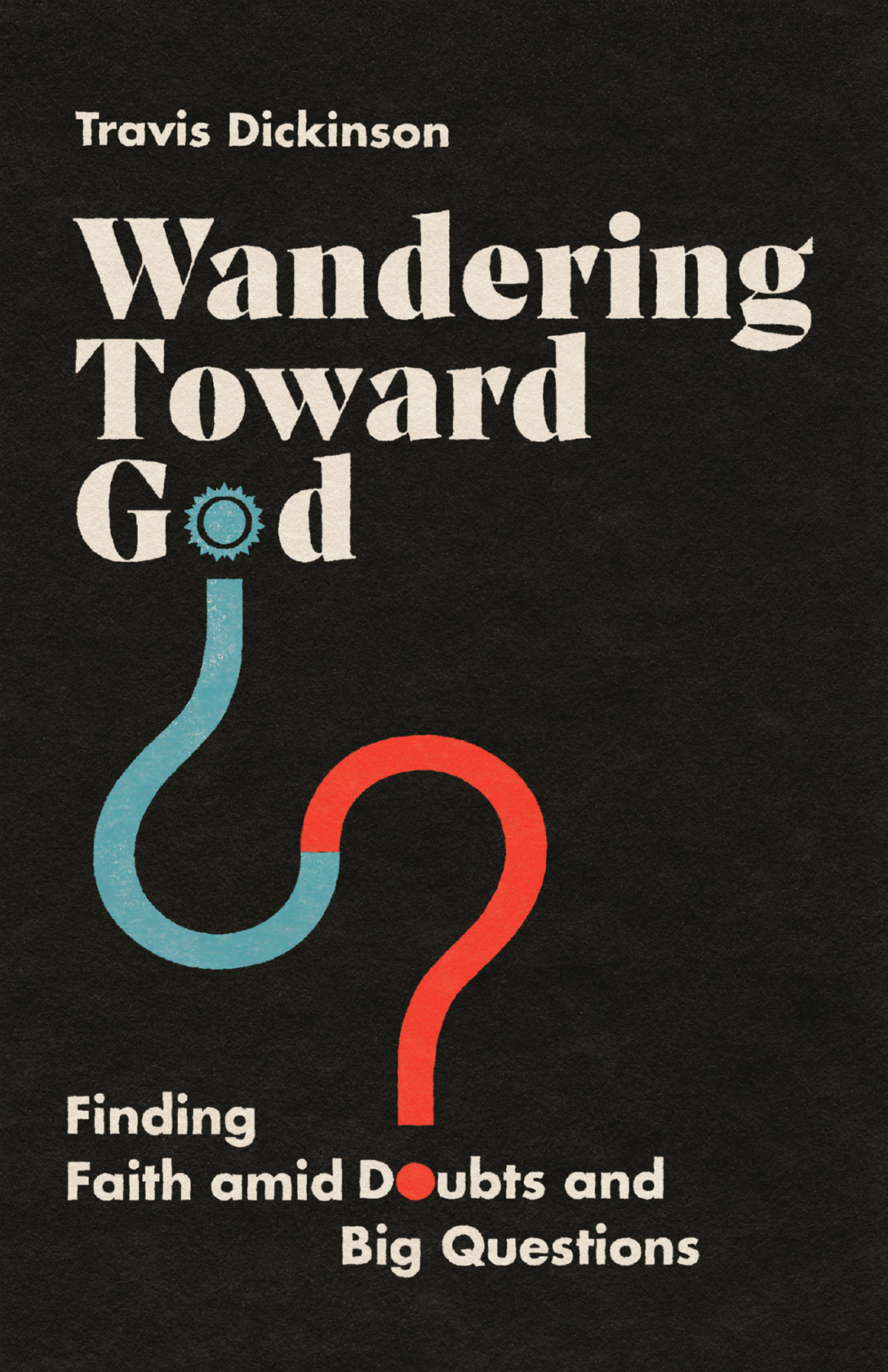 Wandering Toward God Travis Dickinson