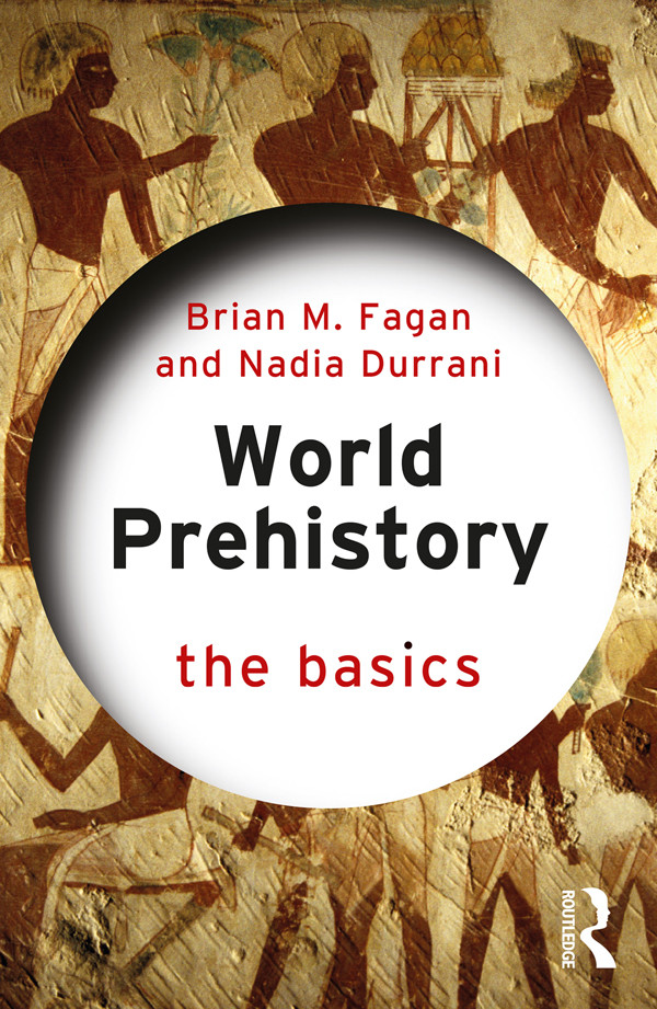 World Prehistory The Basics Brian M Fagannadia Durrani Nadia Durrani