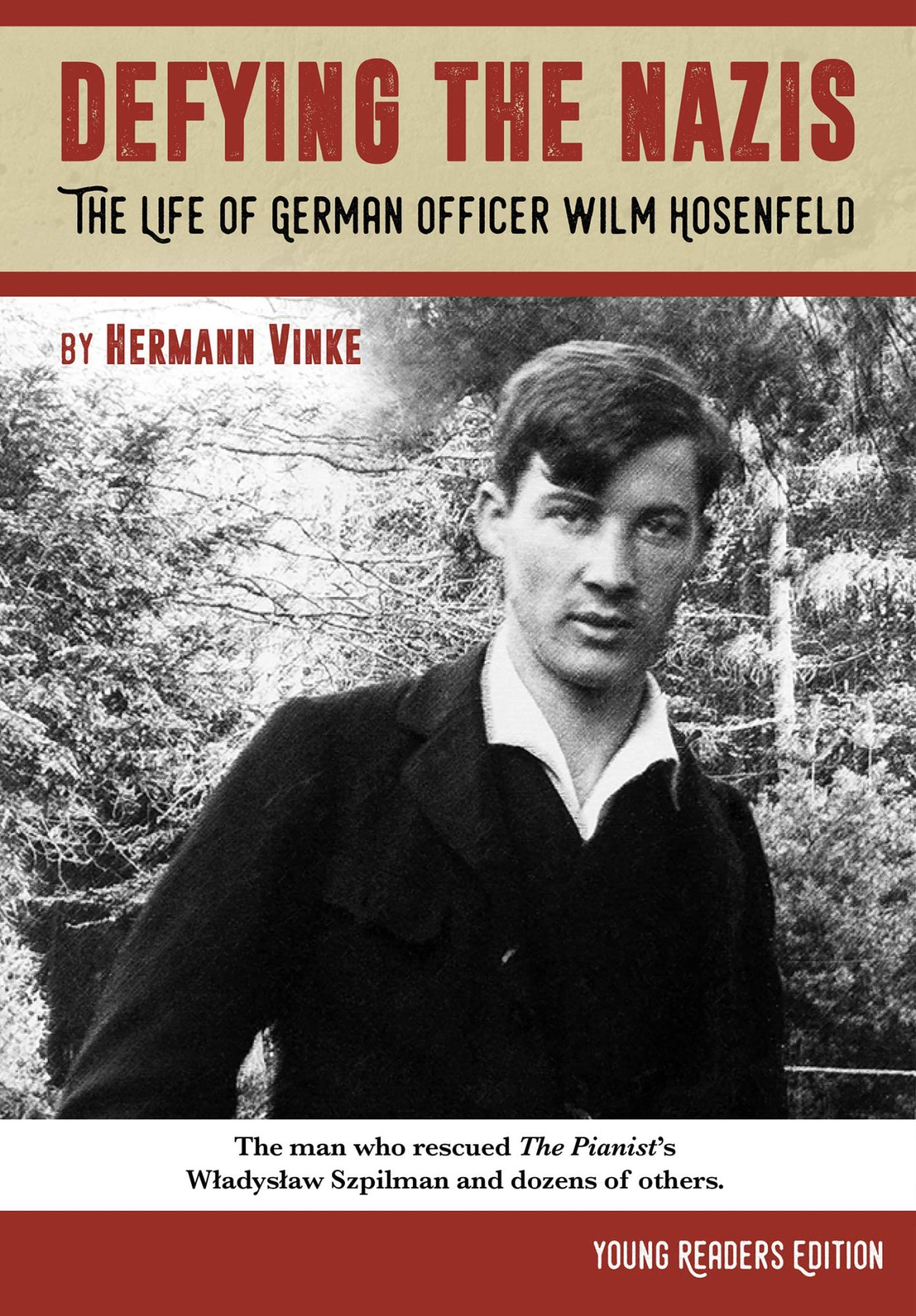 Defiyng The Nazis The Life Of Captain Wilm Hosenfeld Young Readers Edition Hermann Vinke