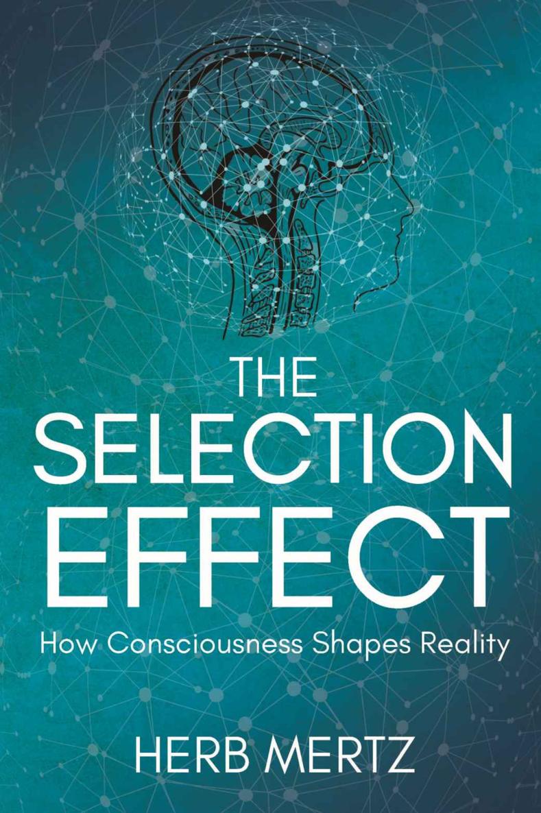 The Selection Effect How Consciousness Shapes Reality Mertz