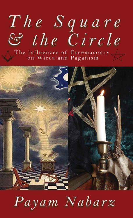 The Square And The Circle The Influences Of Freemasonry On Wicca And Paganism Payam Nabarz