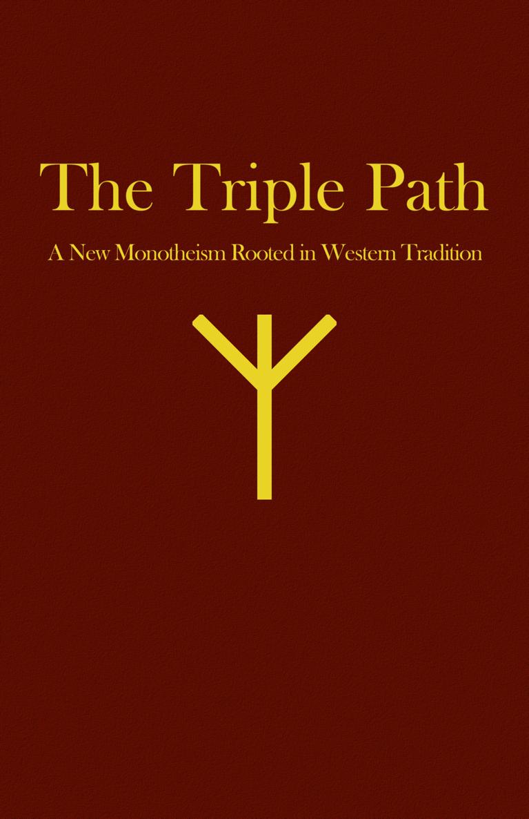 The Triple Path A New Monotheism Rooted In Western Tradition James Kenneth Rogers