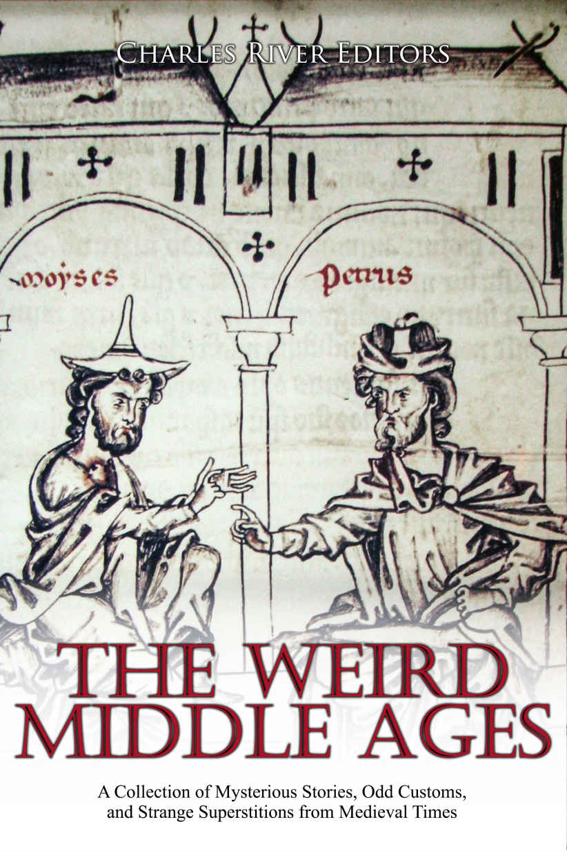 The Weird Middle Ages A Collection Of Mysterious Stories Odd Customs And Strange Superstitions From Medieval Times Charles River Editors