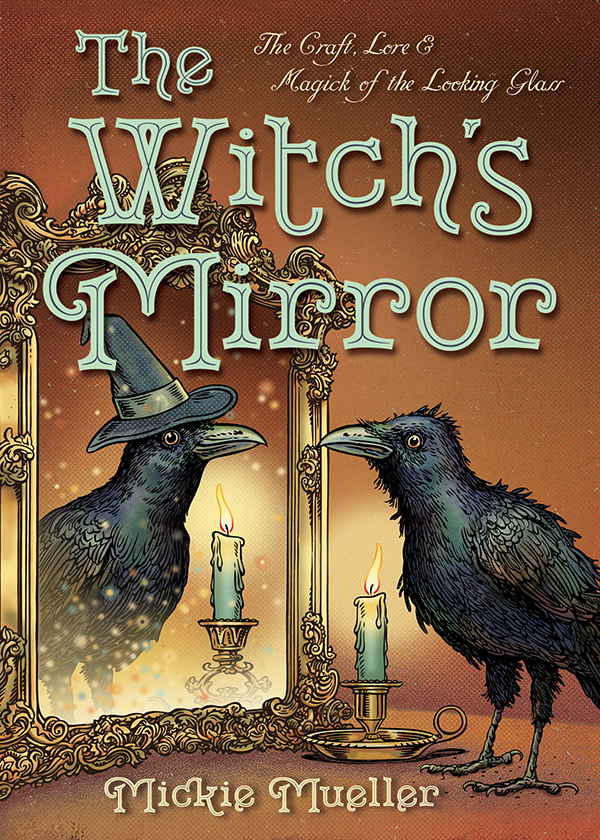 The Witchs Mirror The Craft Lore Magick Of The Looking Glass Mickie Mueller