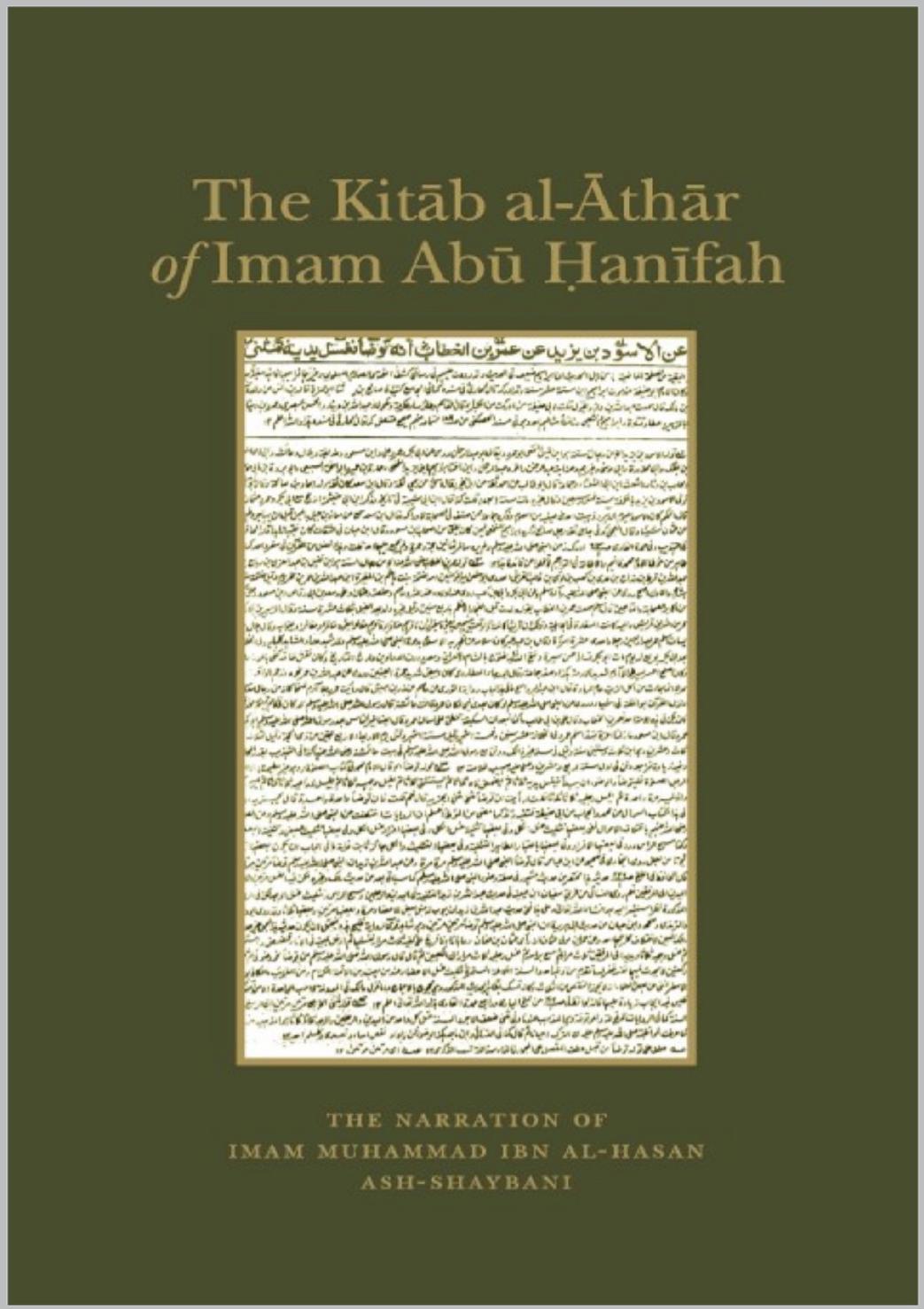 The Kitab Alathar Of Imam Abu Hanifa In The Narration Of Imam Muhammad Ibn Alhasan Ashshaybani Abu Hanifah