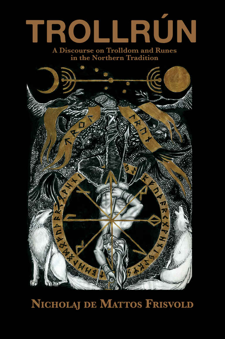 Trollrun A Discourse On Trolldom And Runes In The Northern Tradition Nicholaj De Mattos Frisvold
