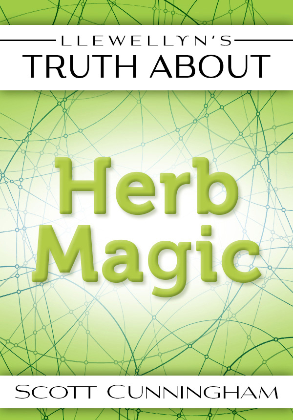 Llewellyns Truth About Herb Magic Truth About Series Cunningham