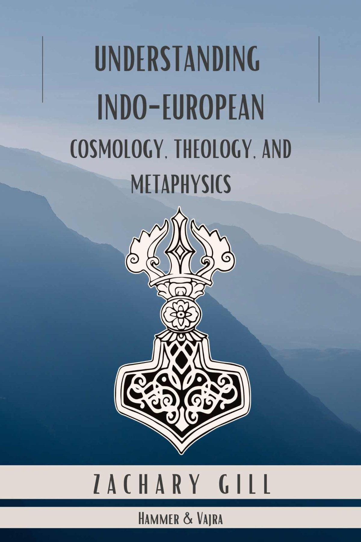 Hammer Vajra Iii Understanding Indoeuropean Cosmology Theology And Metaphysics Gill