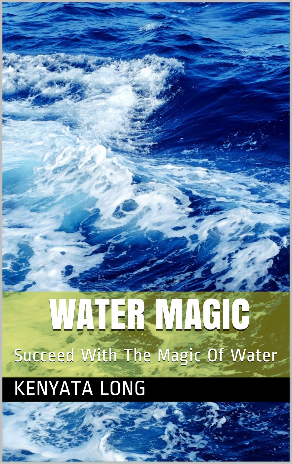 Water Magic Succeed With The Magic Of Water Long Kenyata