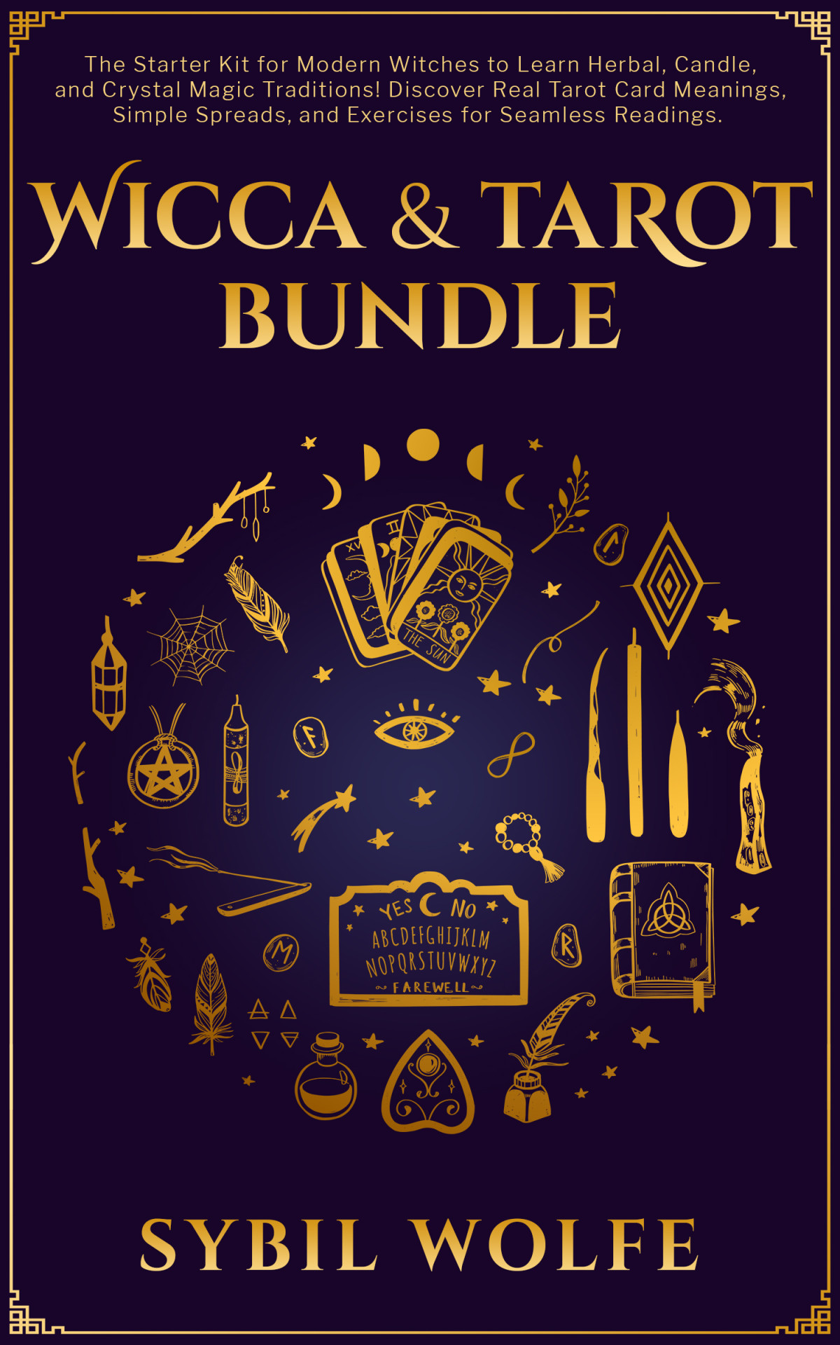 Wicca Tarot Bundle The Starter Kit For Modern Witches To Learn Herbal Candle And Crystal Magic Traditions Discover Real Tarot Card Meanings Simple Spreads And Exercises For Seamless Readings Sybil Wolfe