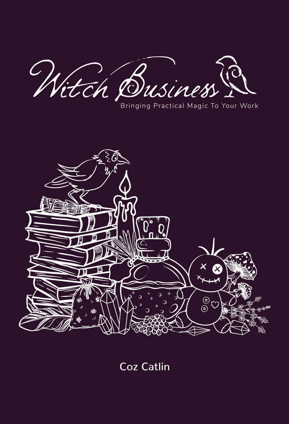 Witch Business Bringing Practical Magic To Your Work Coz Catlin