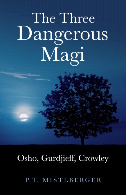 Three Dangerous Magi Osho Gurdjieff Cr P T Mistlberger