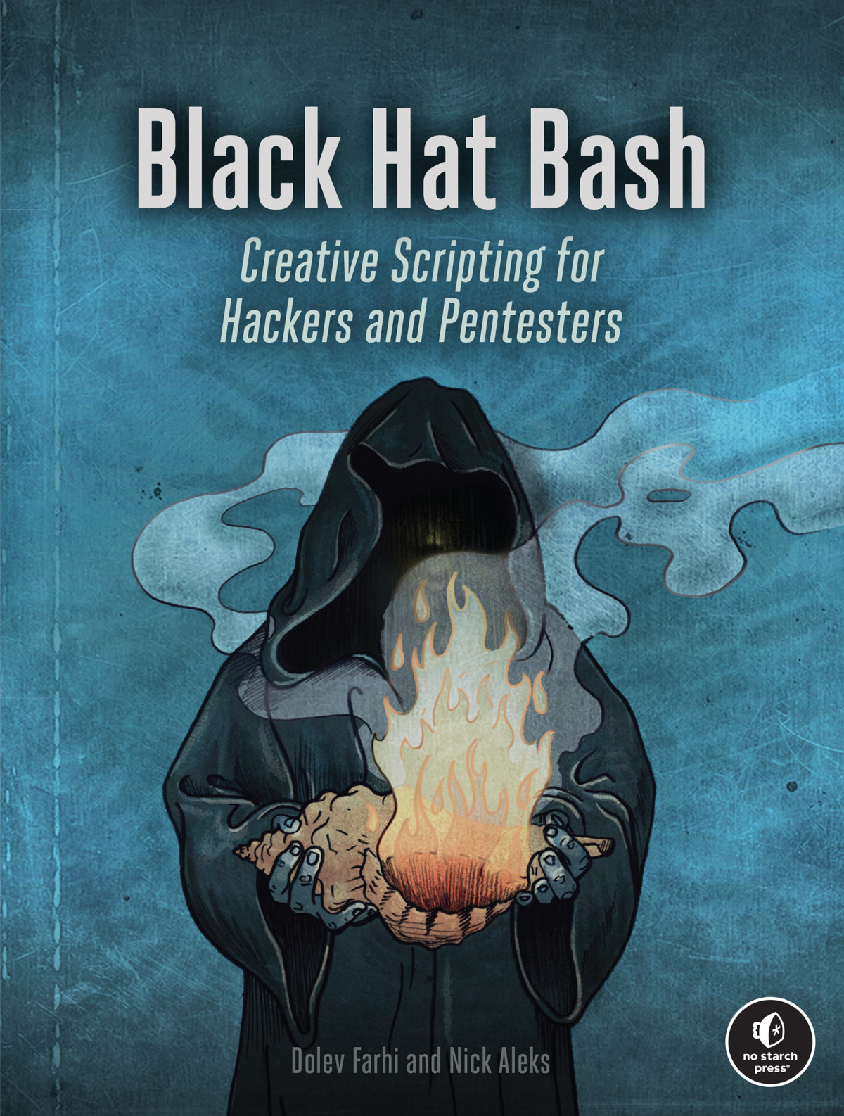 Black Hat Bash Creative Scripting For Hackers And Pentesters Dolev Farhi And Nick Aleks