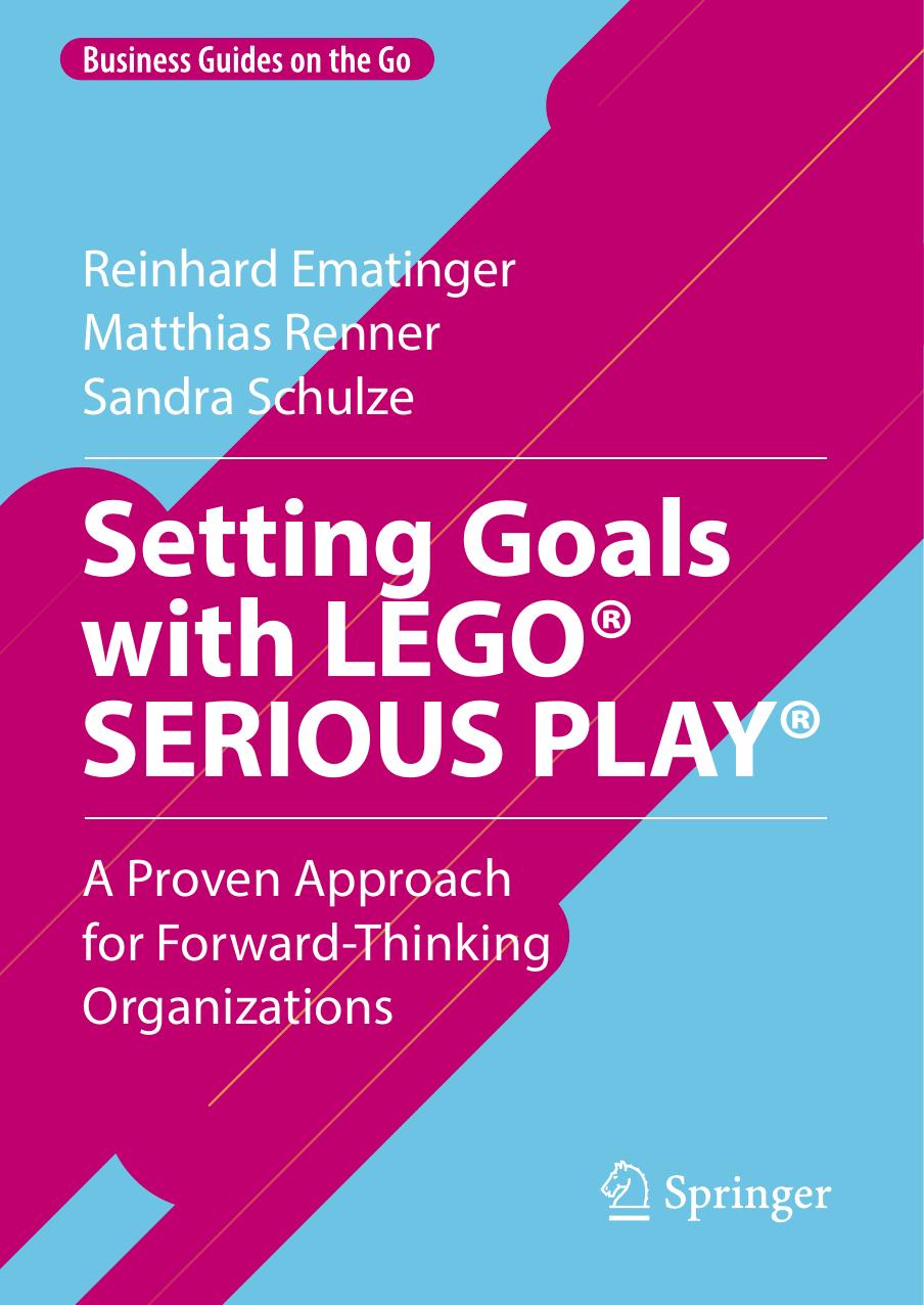 Setting Goals With Lego Serious Play 2024th Edition Reinhard Ematinger
