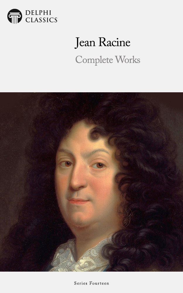 Delphi Complete Works Of Jean Racine Jean Racine Robert Bruce Boswell