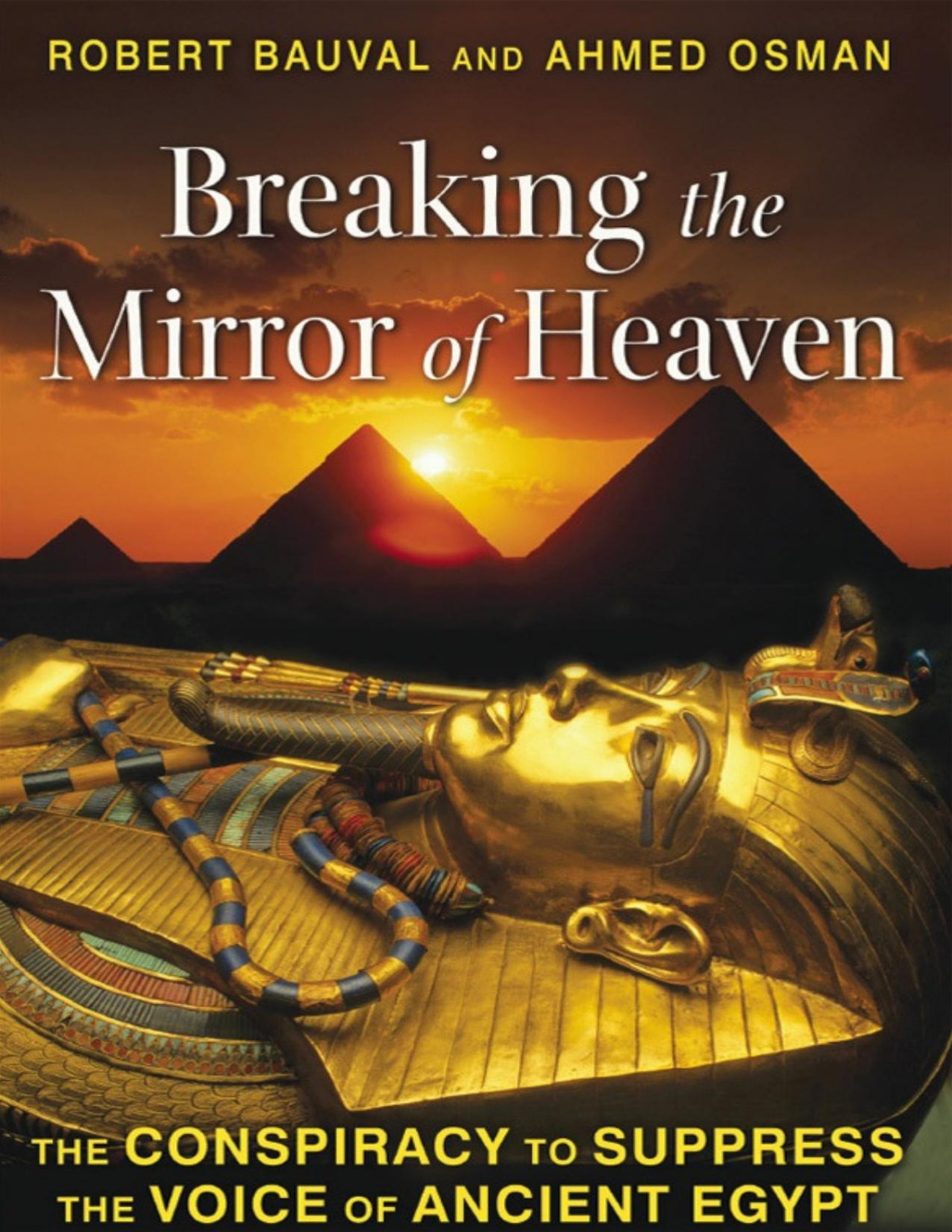 Breaking The Mirror Of Heaven The Conspiracy To Suppress The Voice Of Ancient Egypt Robert Bauval