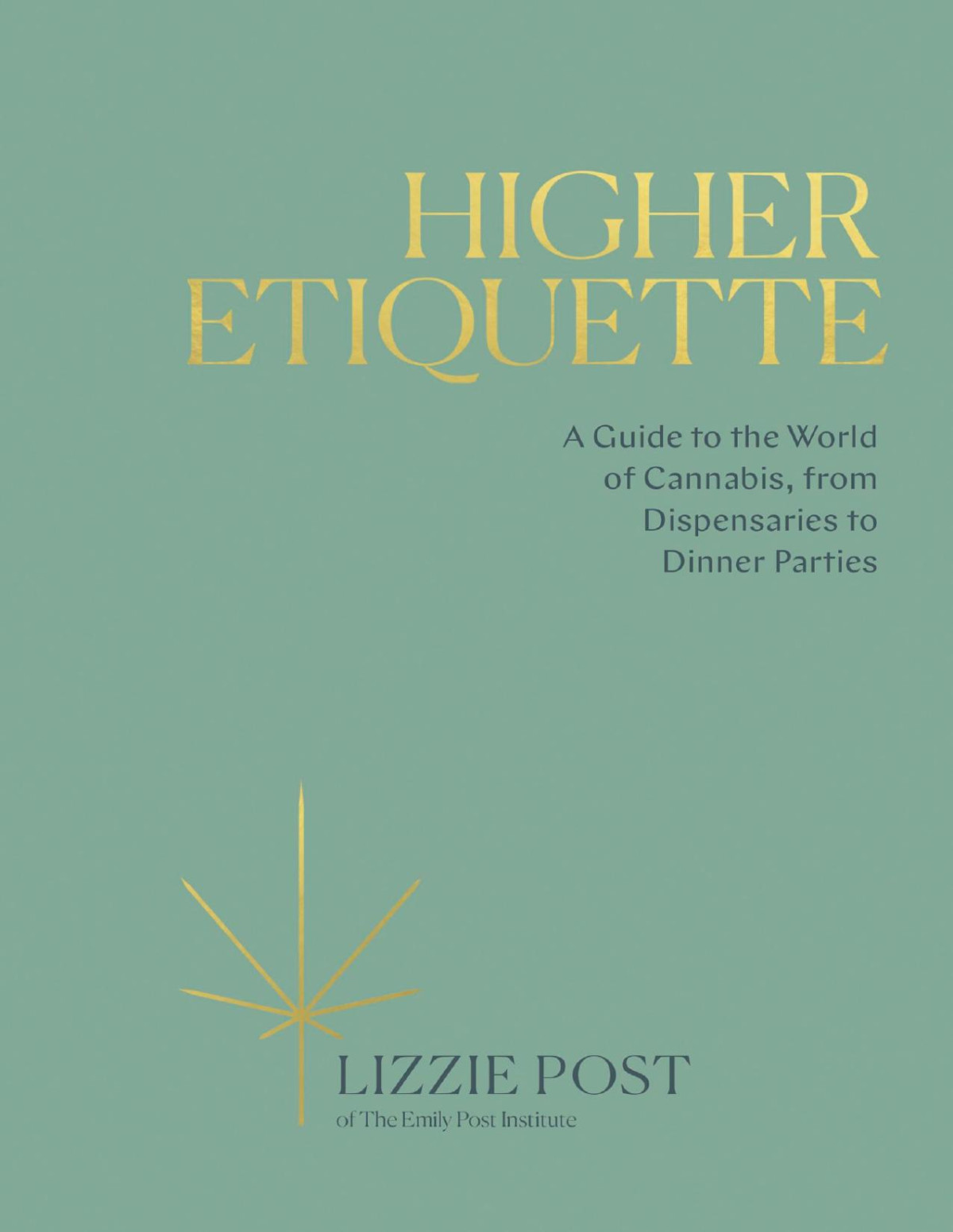 Higher Etiquette A Guide To The World Of Cannabis From Dispensaries To Dinner Parties Lizzie Post